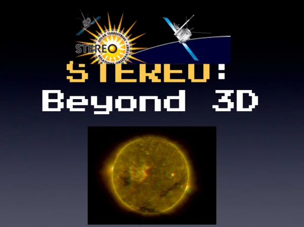 STEREO : Beyond 3D