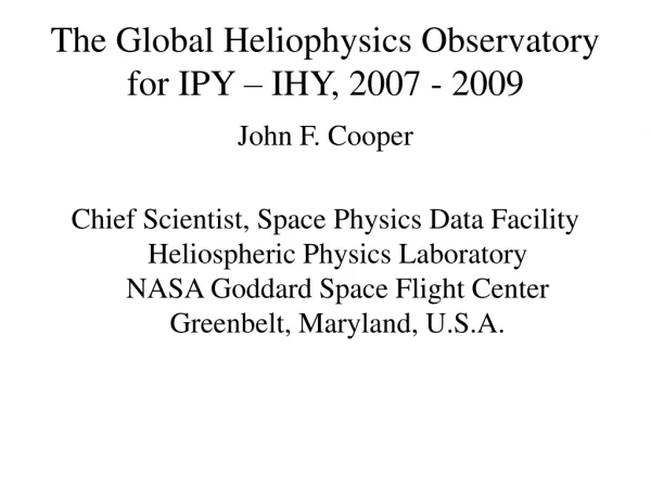 The Global Heliophysics Observatory for IPY – IHY, 2007 - 2009