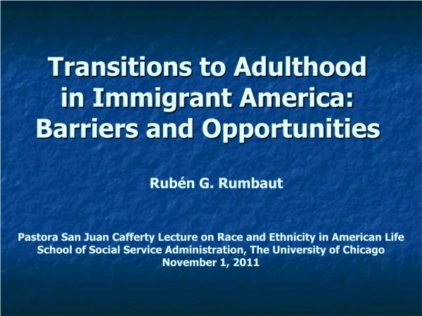 Transitions to Adulthood in Immigrant America:  Barriers and Opportunities