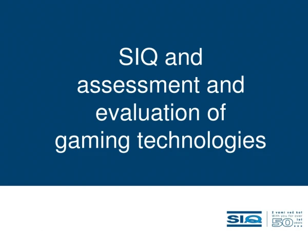 SIQ and  assessment and evaluation of gaming technologies