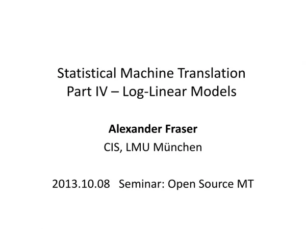 Statistical Machine Translation Part IV – Log-Linear Models