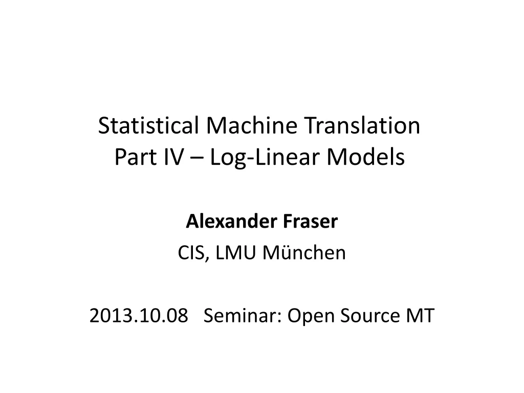 statistical machine translation part iv log linear models