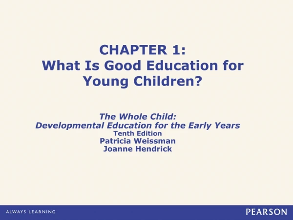 CHAPTER 1: What Is Good Education for Young Children?