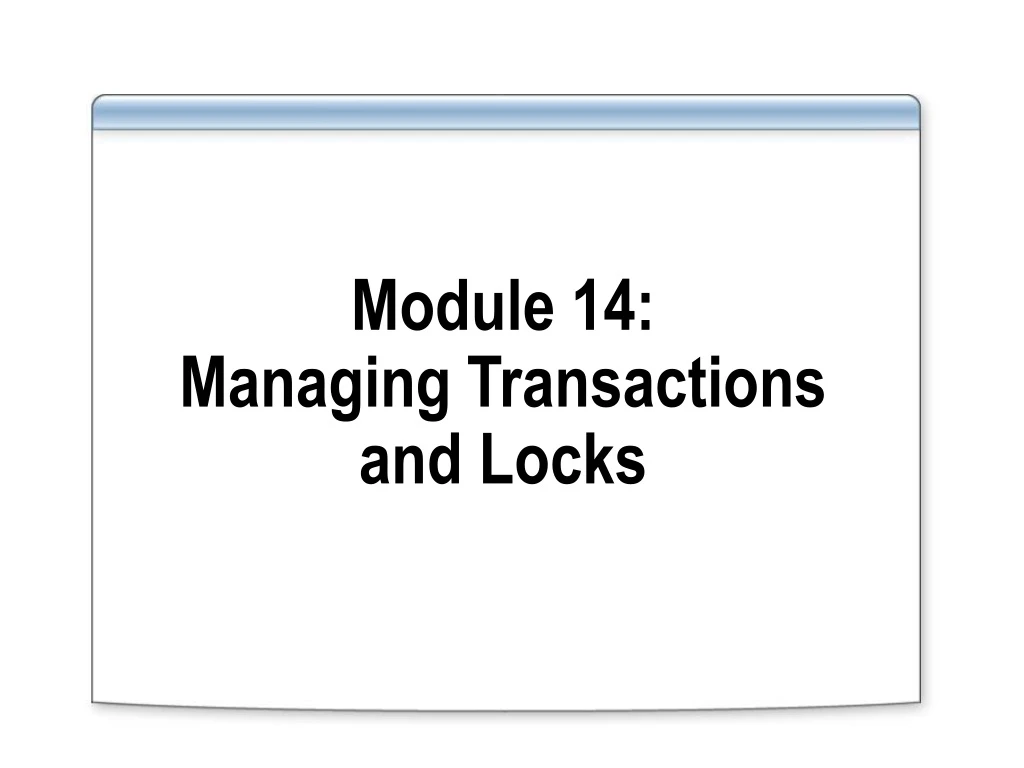 module 14 managing transactions and locks