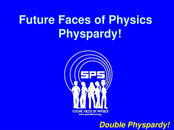 Future Faces of Physics Physpardy!