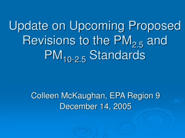 Update on Upcoming Proposed Revisions to the PM 2.5  and  PM 10-2.5  Standards