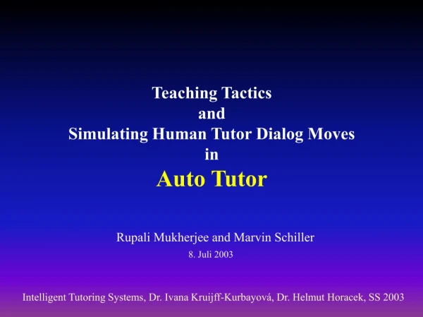 Teaching Tactics  and  Simulating Human Tutor Dialog Moves   in  Auto Tutor