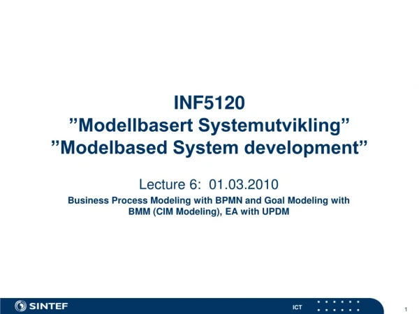 INF5120 ”Modellbasert Systemutvikling” ”Modelbased System development”