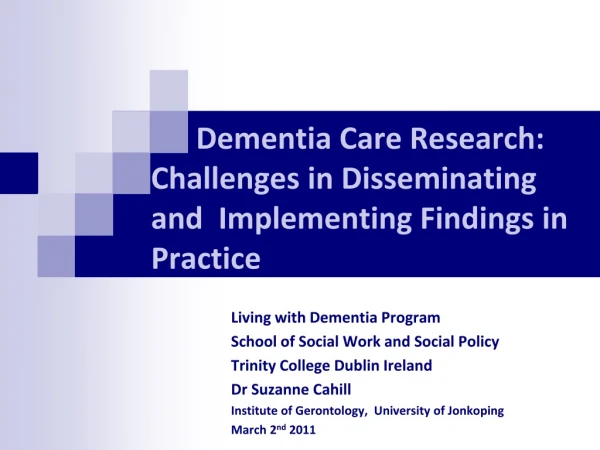 Dementia Care Research:  Challenges in Disseminating and  Implementing Findings in Practice