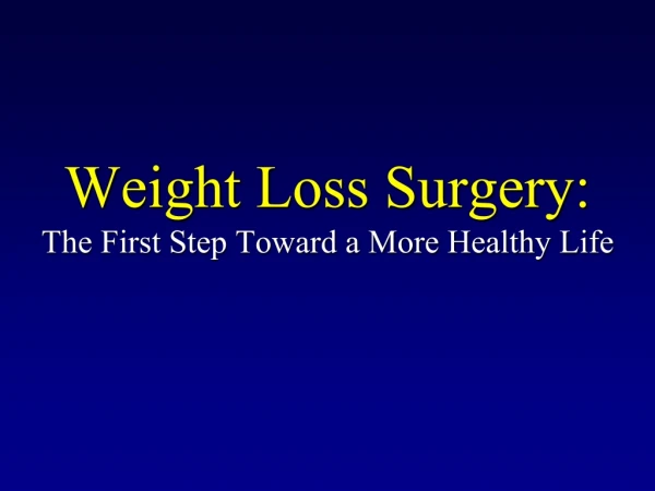 Weight Loss Surgery: The First Step Toward a More Healthy Life