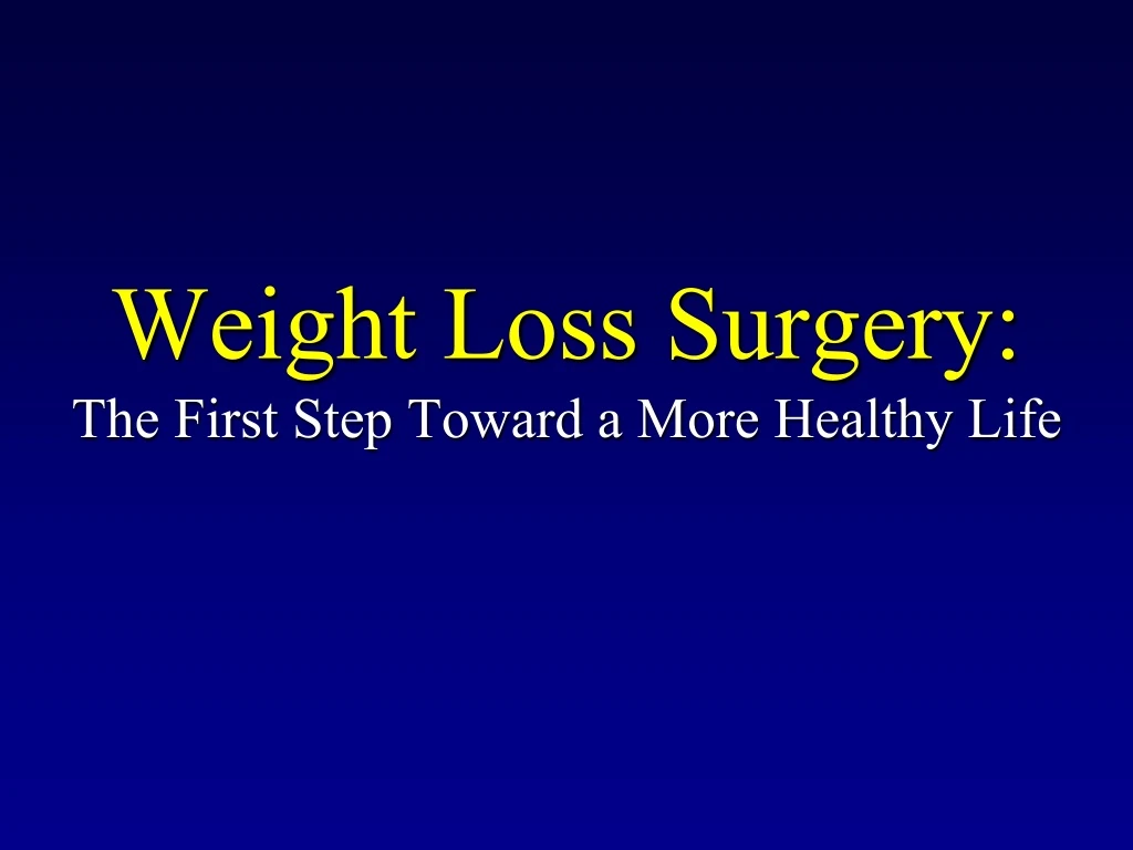 weight loss surgery the first step toward a more healthy life