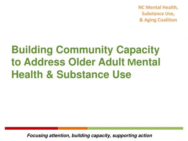 Building Community Capacity  to  Address Older  Adult  M ental Health &amp; Substance Use