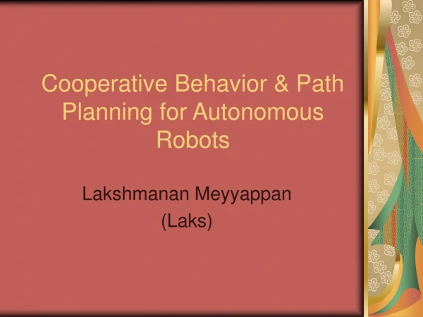 Cooperative Behavior &amp; Path Planning for Autonomous Robots