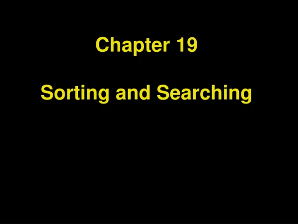 Chapter 19 Sorting and Searching