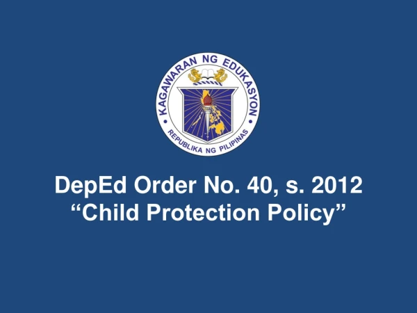DepEd Order No. 40, s. 2012 “Child Protection Policy”