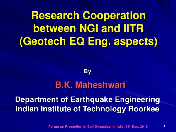 Research Cooperation between NGI and IITR ( Geotech  EQ Eng. aspects)