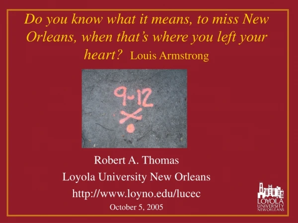 Robert A. Thomas Loyola University New Orleans loyno/lucec October 5, 2005
