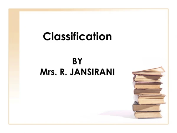 Classification BY Mrs. R. JANSIRANI