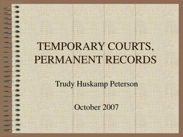 TEMPORARY COURTS, PERMANENT RECORDS