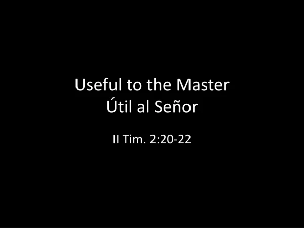 Useful to the Master Útil al Señor