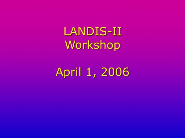 LANDIS-II Workshop April 1, 2006