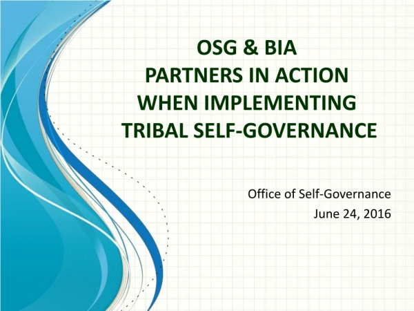 OSG &amp; BIA  PARTNERS IN ACTION WHEN IMPLEMENTING   TRIBAL SELF-GOVERNANCE