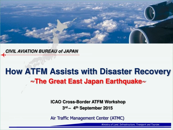 How ATFM Assists with Disaster Recovery ~ The Great East Japan Earthquake~