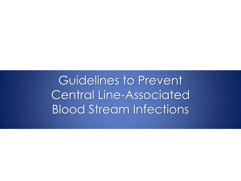 guidelines to prevent central line associated blood stream infections