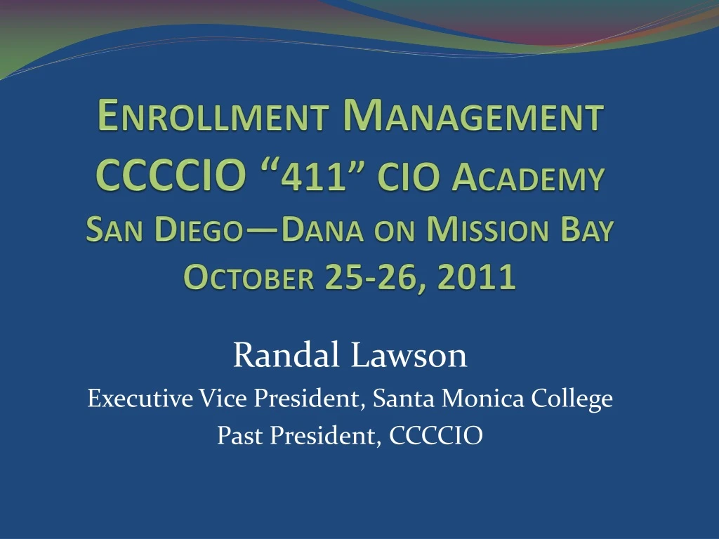 enrollment management ccccio 411 cio academy san diego dana on mission bay october 25 26 2011