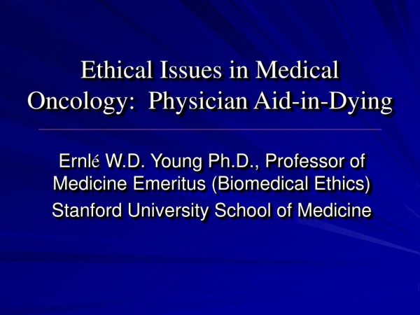 Ethical Issues in Medical Oncology:  Physician Aid-in-Dying
