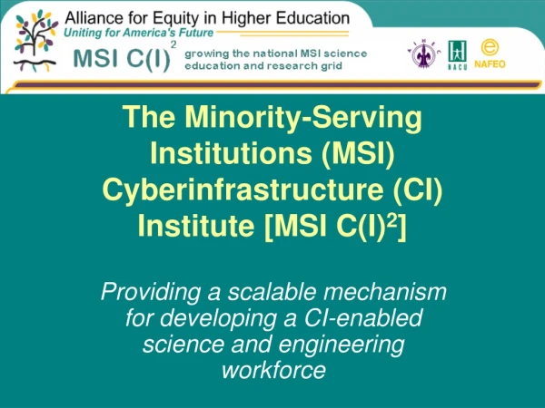 The Minority-Serving Institutions (MSI) Cyberinfrastructure (CI) Institute [MSI C(I) 2 ]