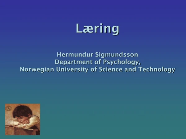 Læring   Hermundur Sigmundsson Department of Psychology,