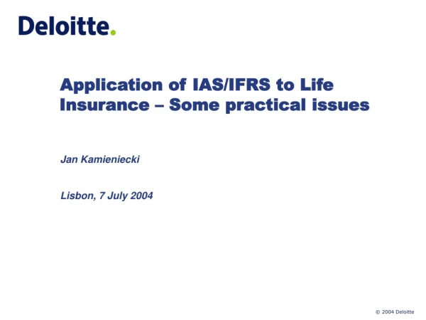 Application of IAS/IFRS to Life Insurance – Some practical issues Jan Kamieniecki