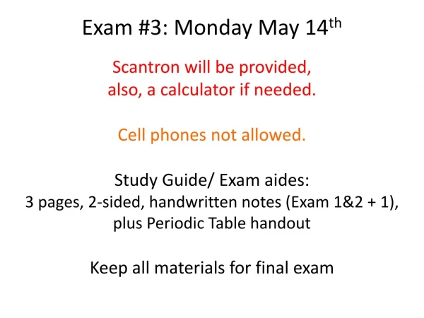 Exam #3: Monday May 14 th Scantron will be provided,  also, a calculator if needed.