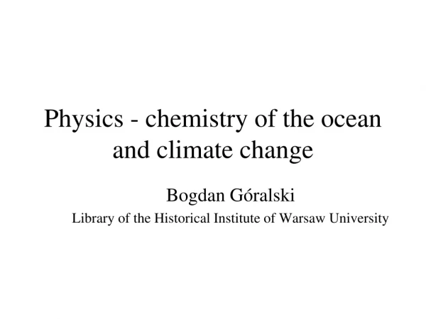 Physics - chemistry of the ocean and climate change