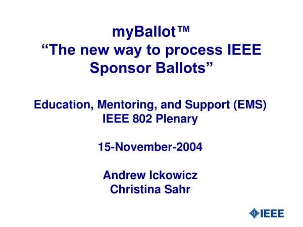 myBallot ™ “The new way to process IEEE Sponsor Ballots”
