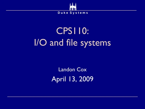 CPS110:  I/O and file systems