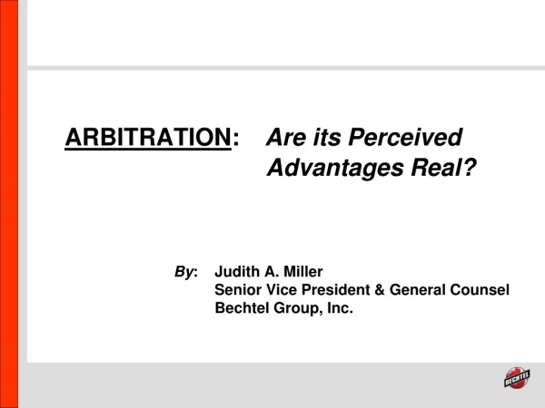 ARBITRATION : Are its Perceived Advantages Real?