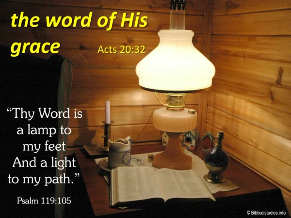 the word of His grace 		 Acts 20:32