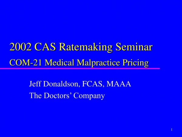 2002 CAS Ratemaking Seminar COM-21 Medical Malpractice Pricing