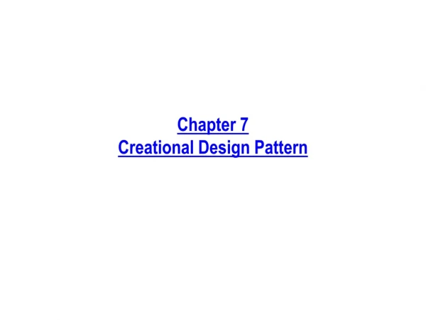 Chapter 7 Creational Design Pattern