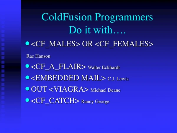 ColdFusion Programmers  Do it with….
