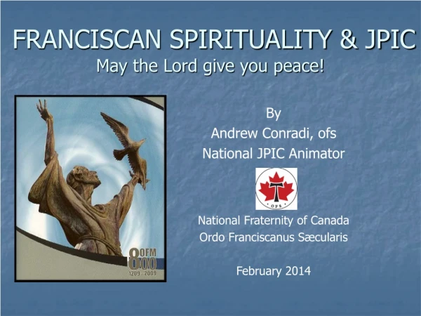 FRANCISCAN SPIRITUALITY &amp; JPIC May the Lord give you peace!