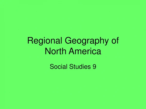 Regional Geography of  North America