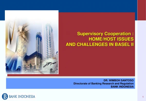 Supervisory Cooperation : HOME/HOST ISSUES  AND CHALLENGES IN BASEL II