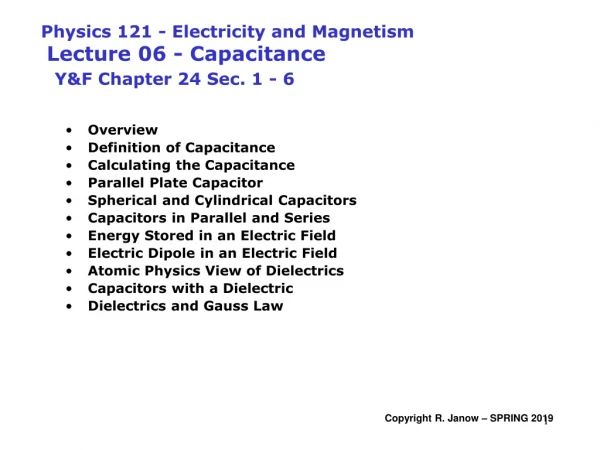 Physics 121 - Electricity and Magnetism Lecture 06 - Capacitance  Y&amp;F Chapter 24 Sec. 1 - 6
