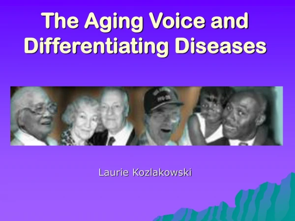 The Aging Voice and Differentiating Diseases