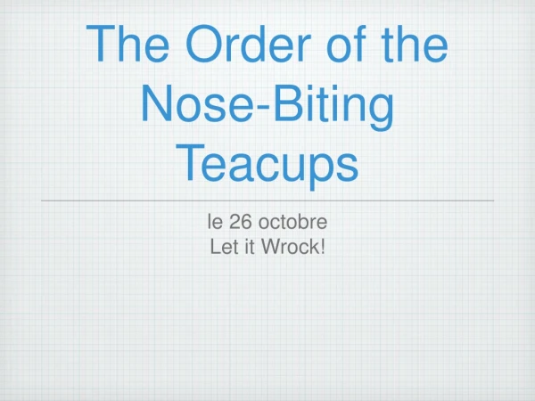 The Order of the Nose-Biting Teacups