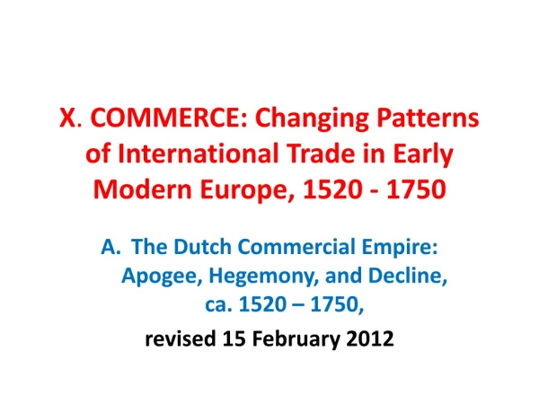 X .  COMMERCE: Changing Patterns of International Trade in Early Modern Europe, 1520 - 1750