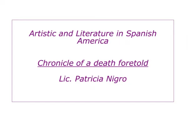 Artistic and Literature in Spanish America Chronicle of a death foretold Lic. Patricia Nigro